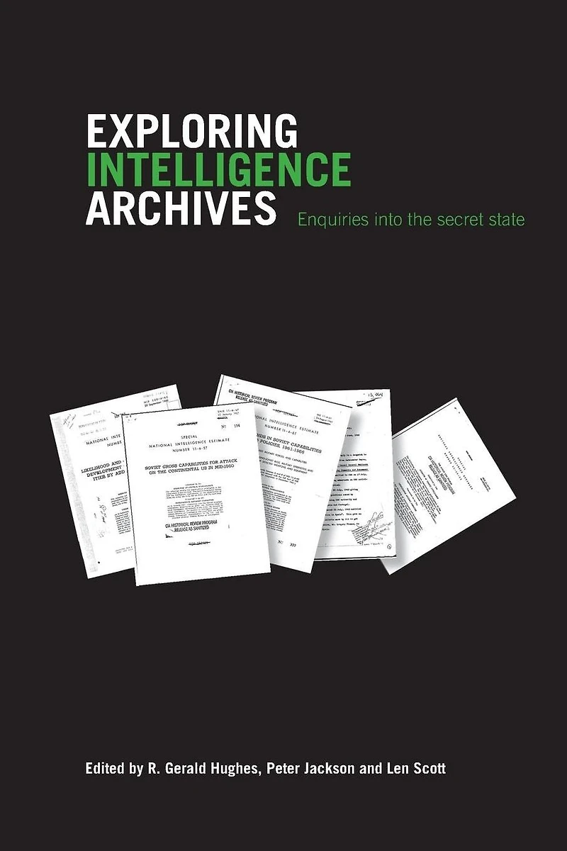 Exploring Intelligence Archives: Enquiries into the Secret State