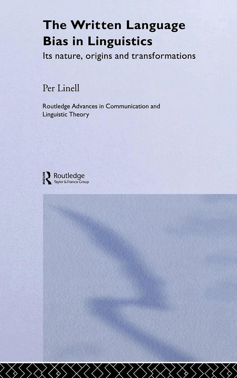 The Written Language Bias Linguistics: Its Nature, Origins and Transformations