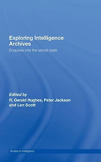 Exploring Intelligence Archives: Enquiries into the Secret State
