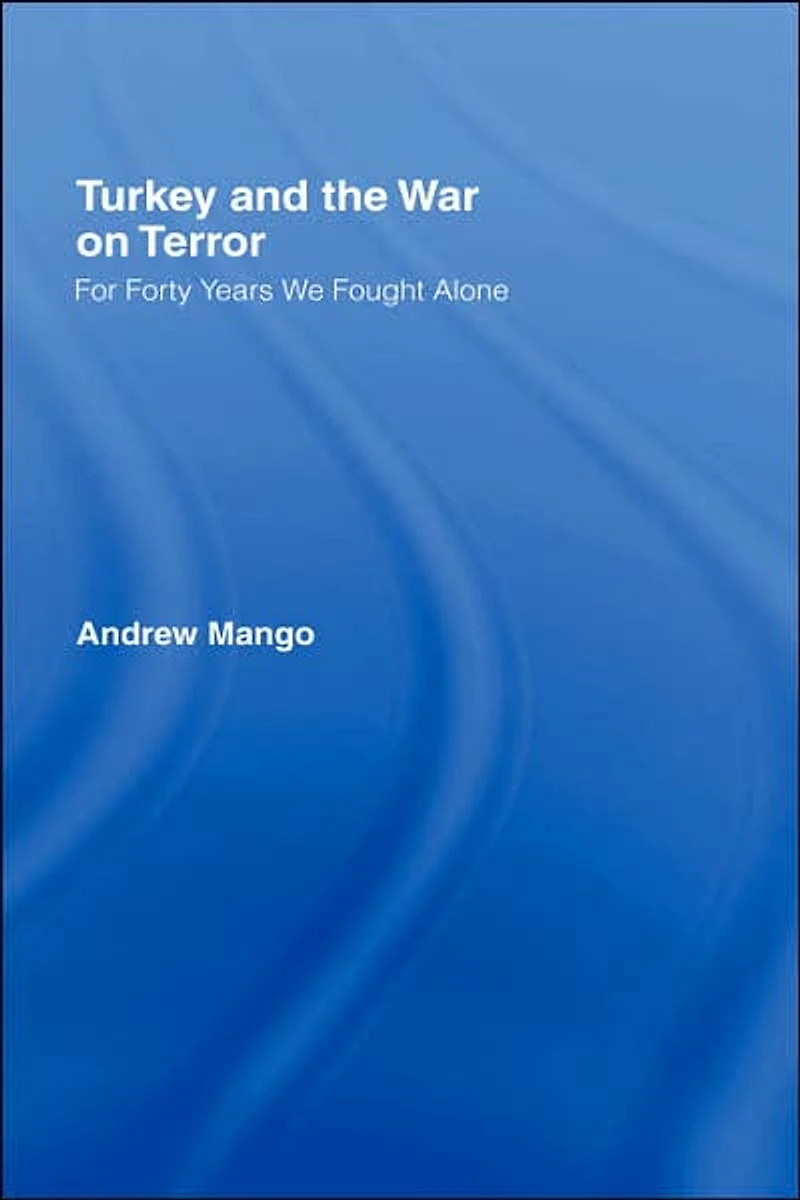 Turkey and the War on Terror: 'For Forty Years We Fought Alone'