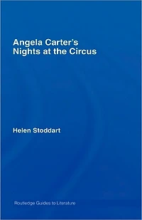 Angela Carter's Nights at the Circus: A Routledge Study Guide