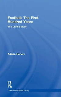 Football: The First Hundred Years: Untold Story