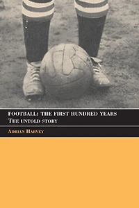 Football: The First Hundred Years: Untold Story
