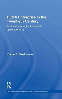 Dutch Enterprise the 20th Century: Business Strategies Small Open Country