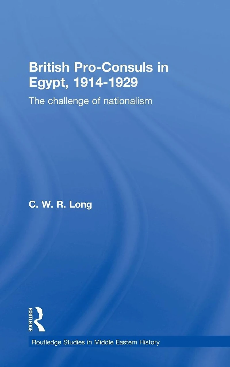 British Pro-Consuls Egypt, 1914-1929: The Challenge of Nationalism