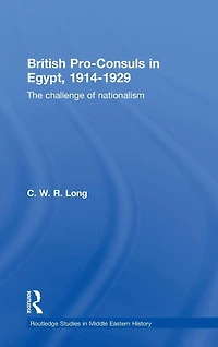 British Pro-Consuls Egypt, 1914-1929: The Challenge of Nationalism