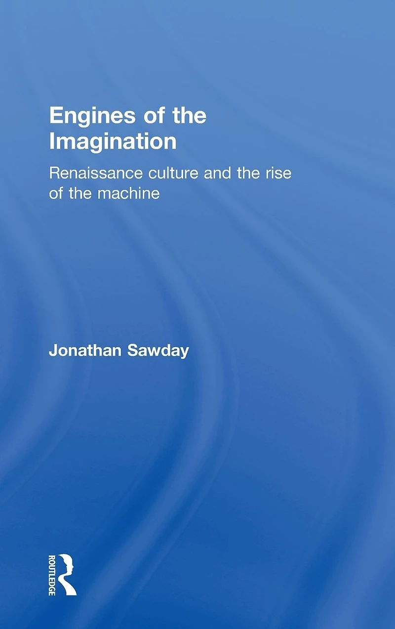 Engines of the Imagination: Renaissance Culture and Rise Machine