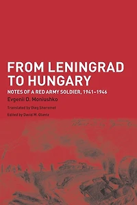 From Leningrad to Hungary: Notes of a Red Army Soldier, 1941-1946