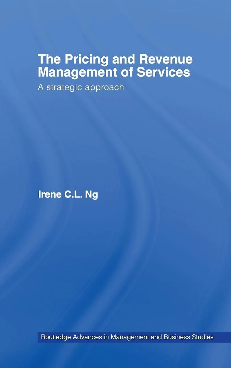 The Pricing and Revenue Management of Services: A Strategic Approach