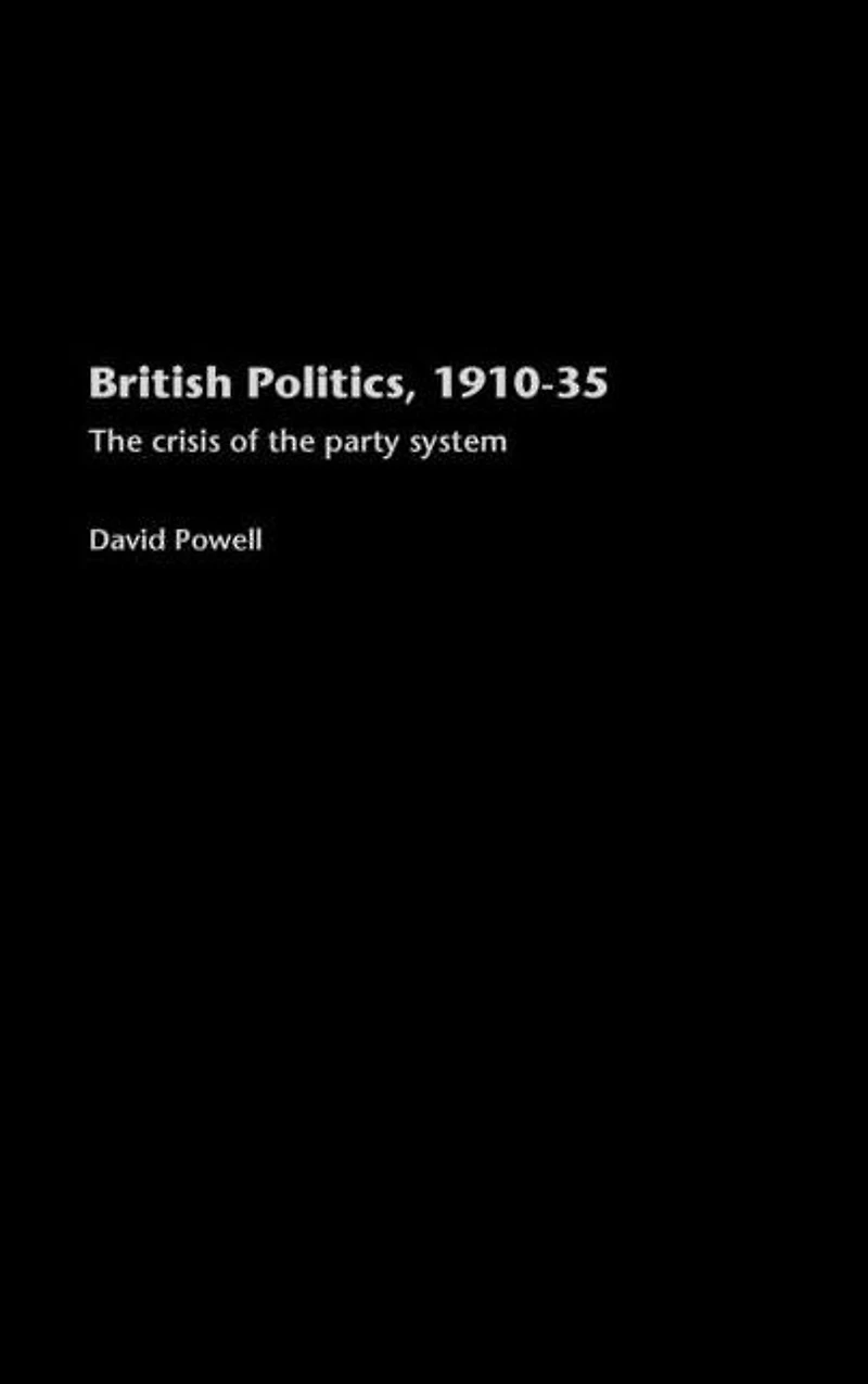 British Politics, 1910-1935: the Crisis of Party System