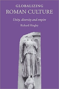Globalizing Roman Culture: Unity, Diversity and Empire