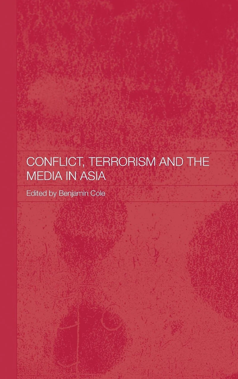 Conflict, Terrorism and the Media Asia