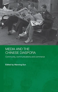 Media and the Chinese Diaspora: Community, Communications Commerce