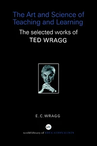 The Art and Science of Teaching Learning: Selected Works Ted Wragg