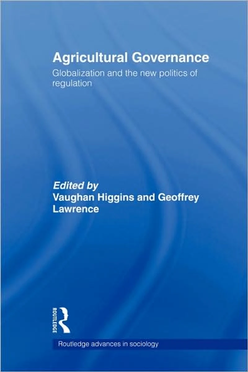 Agricultural Governance: Globalization and the New Politics of Regulation