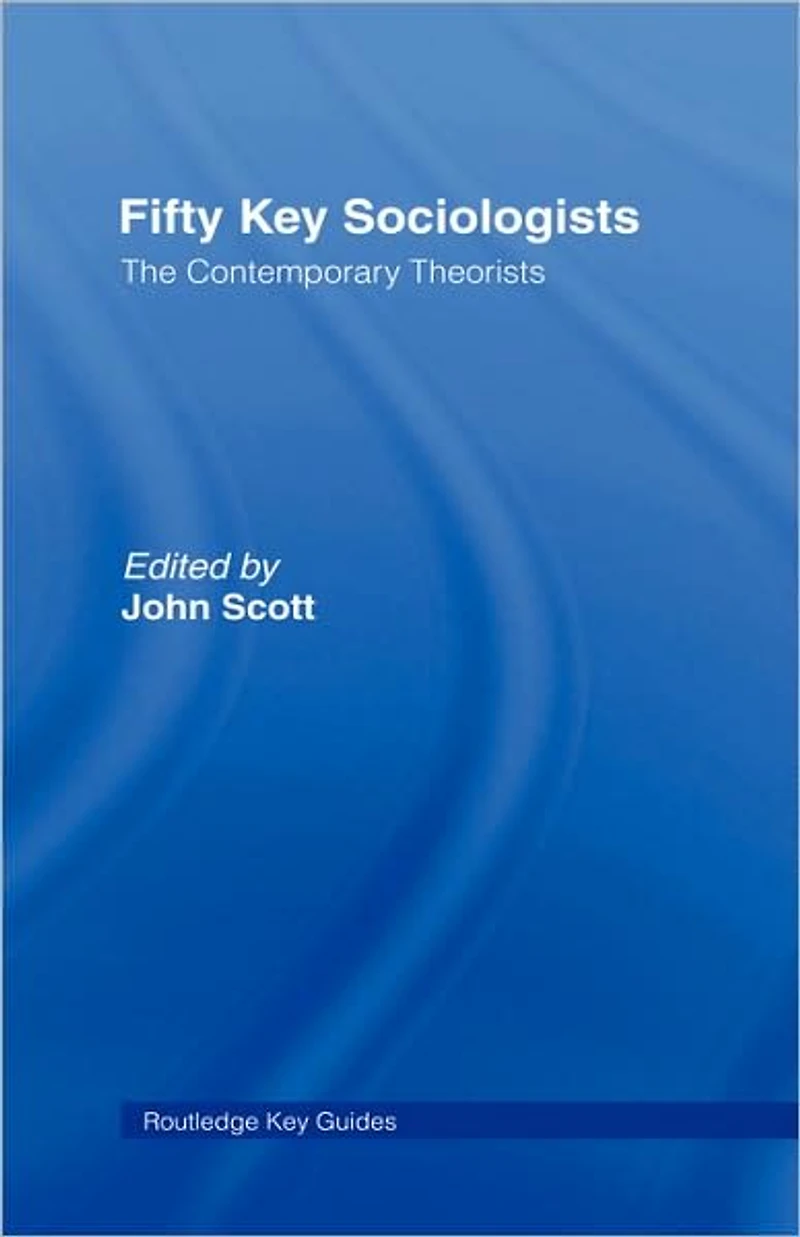Fifty Key Sociologists: The Formative Theorists