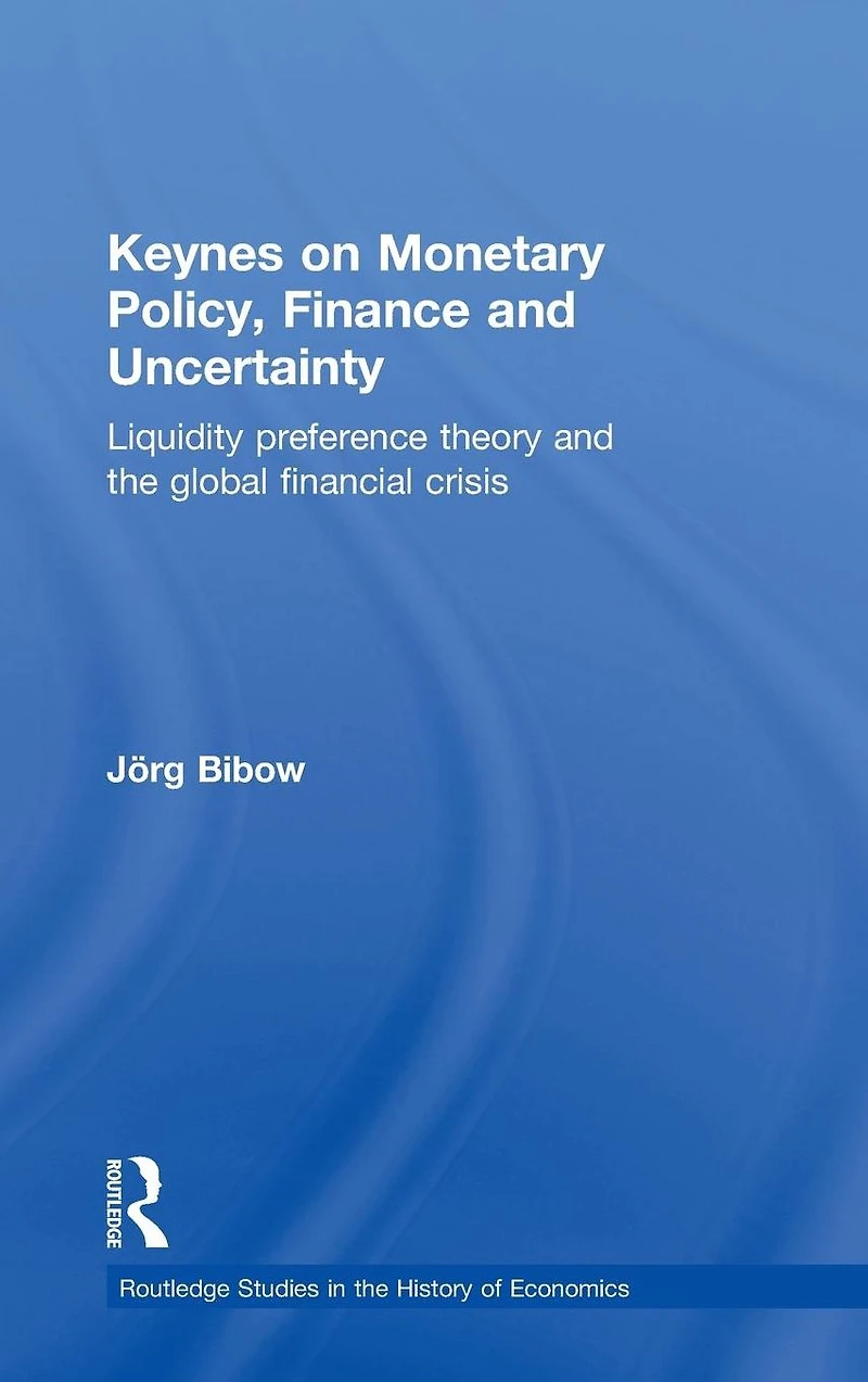 Keynes on Monetary Policy, Finance and Uncertainty: Liquidity Preference Theory the Global Financial Crisis
