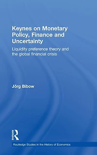 Keynes on Monetary Policy, Finance and Uncertainty: Liquidity Preference Theory the Global Financial Crisis