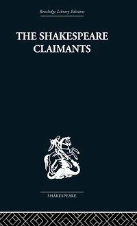 the Shakespeare Claimants: A Critical Survey of Four Principal Theories concerning Authorship Shakespearean Plays