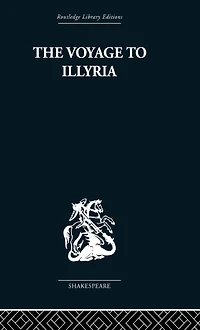 The Voyage to Illyria: A New Study of Shakespeare