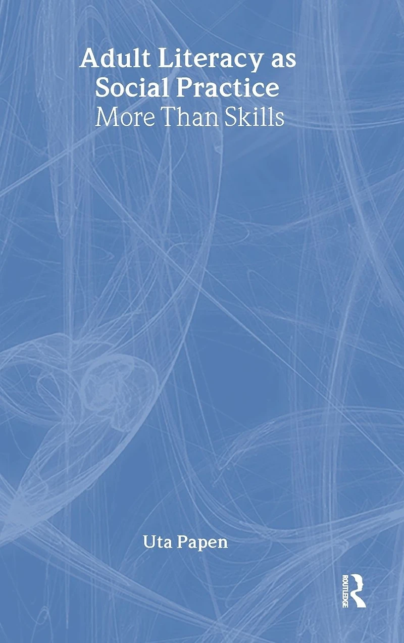 Adult Literacy as Social Practice: More Than Skills