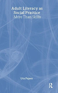 Adult Literacy as Social Practice: More Than Skills