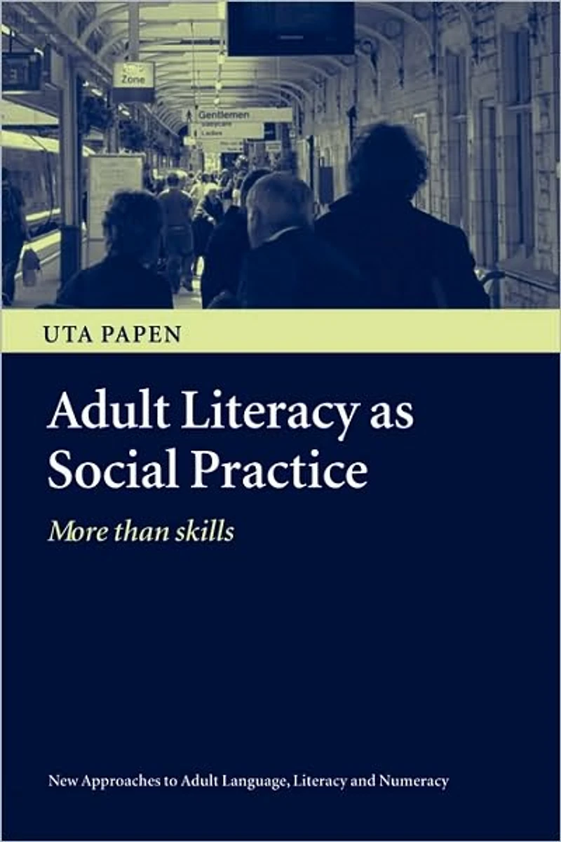 Adult Literacy as Social Practice: More Than Skills