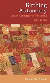 Birthing Autonomy: Women's Experiences of Planning Home Births