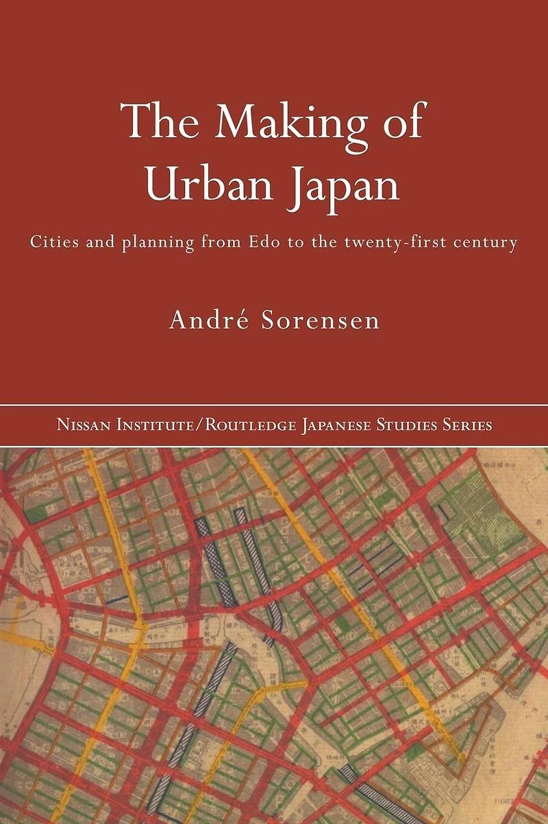 the Making of Urban Japan: Cities and Planning from Edo to Twenty First Century