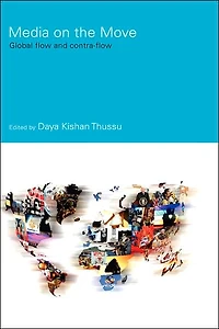 Media on the Move: Global Flow and Contra-Flow