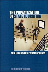 The Privatization of State Education: Public Partners, Private Dealings