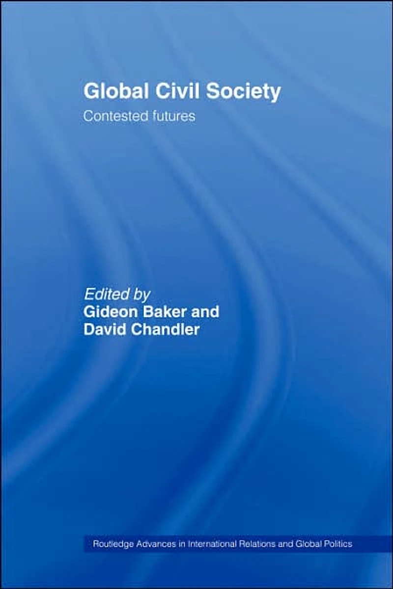 Global Civil Society: Contested Futures