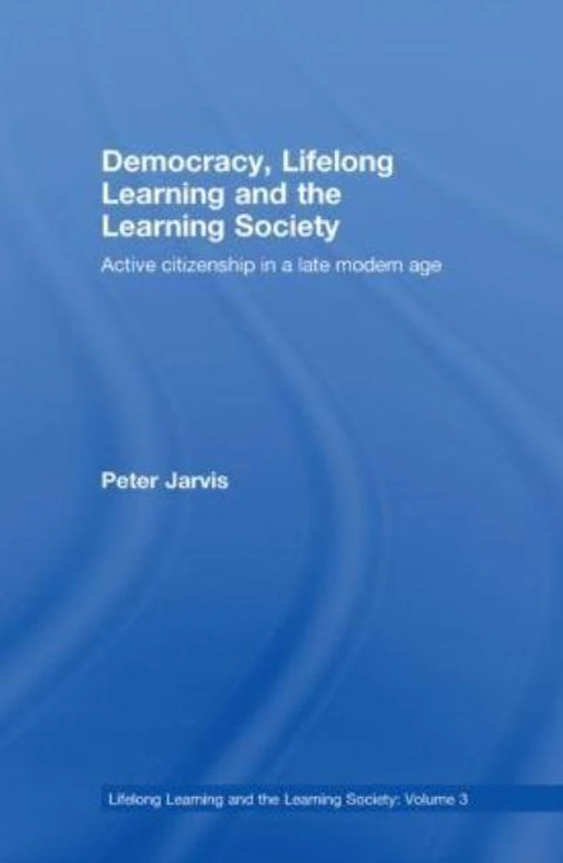 Democracy, Lifelong Learning and the Society: Active Citizenship a Late Modern Age