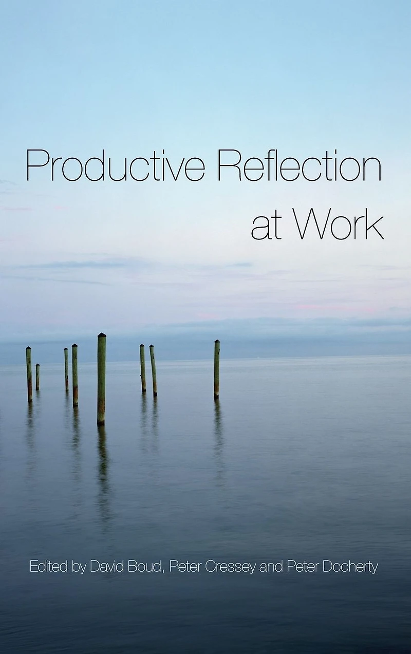 Productive Reflection at Work: Learning for Changing Organizations