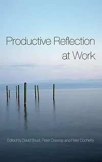 Productive Reflection at Work: Learning for Changing Organizations