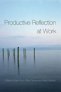 Productive Reflection at Work: Learning for Changing Organizations