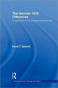 The German 1918 Offensives: A Case Study Operational Level of War