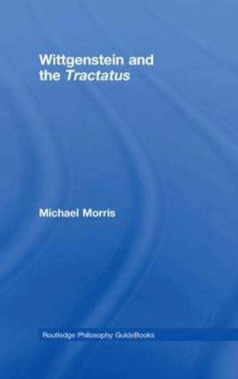 Routledge Philosophy GuideBook to Wittgenstein and the Tractatus
