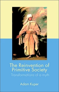 The Reinvention of Primitive Society: Transformations a Myth