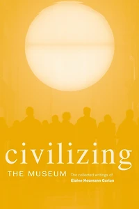 Civilizing The Museum: Collected Writings of Elaine Heumann Gurian