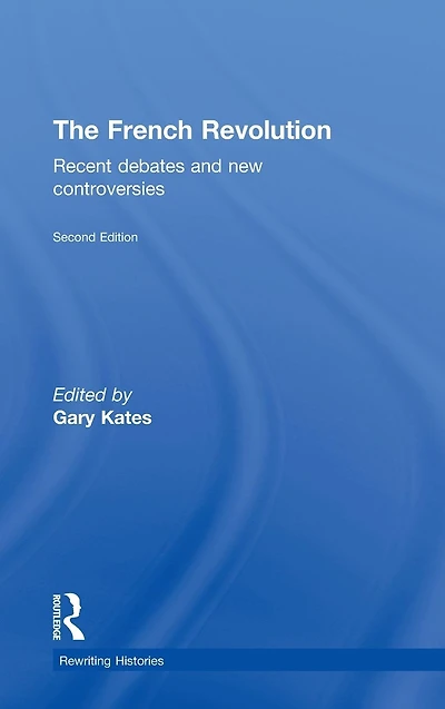 The French Revolution: Recent Debates and New Controversies