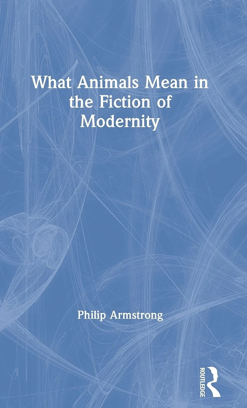 What Animals Mean the Fiction of Modernity