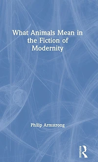 What Animals Mean the Fiction of Modernity