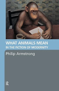 What Animals Mean the Fiction of Modernity