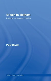 Britain Vietnam: Prelude to Disaster, 1945-46