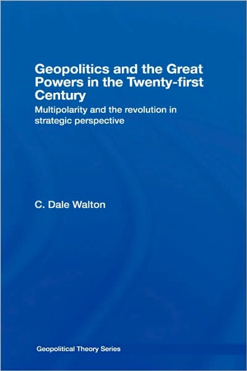 Geopolitics and the Great Powers 21st Century: Multipolarity Revolution Strategic Perspective
