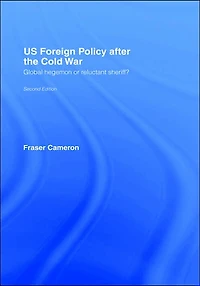 US Foreign Policy After the Cold War: Global Hegemon or Reluctant Sheriff?