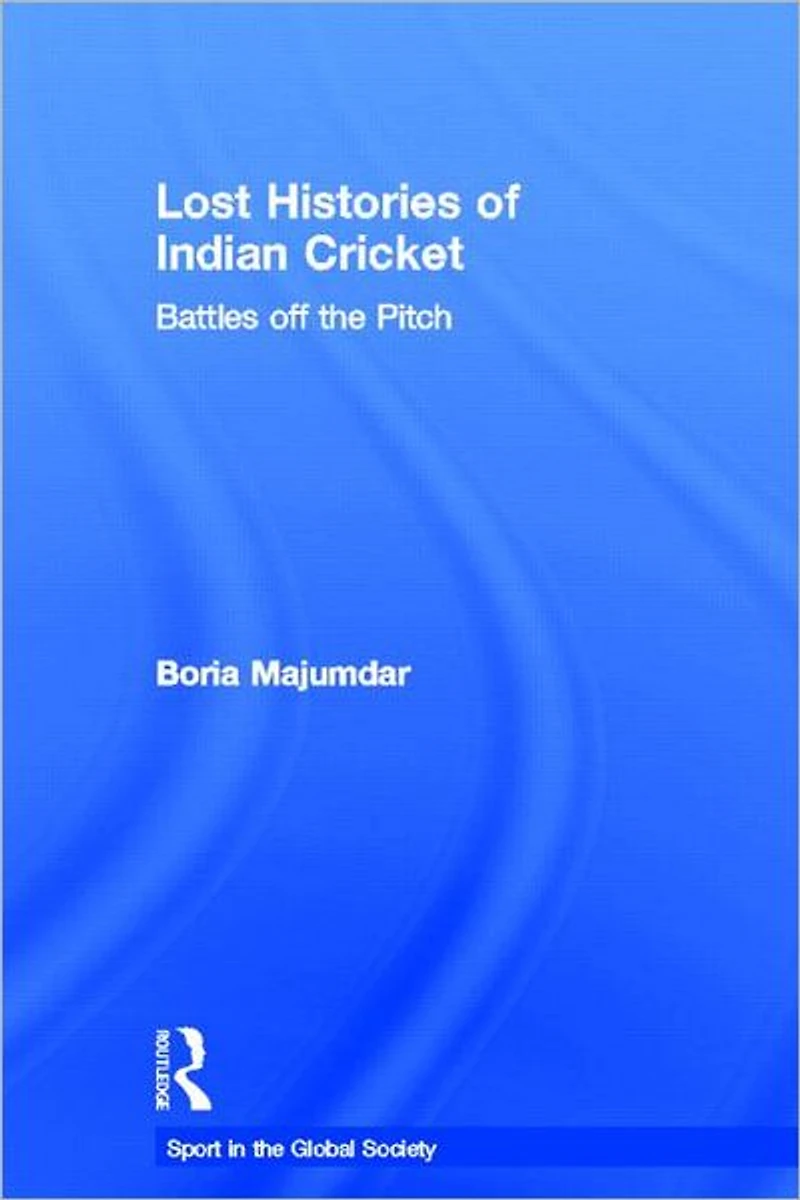 Lost Histories of Indian Cricket: Battles Off the Pitch