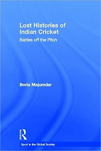 Lost Histories of Indian Cricket: Battles Off the Pitch