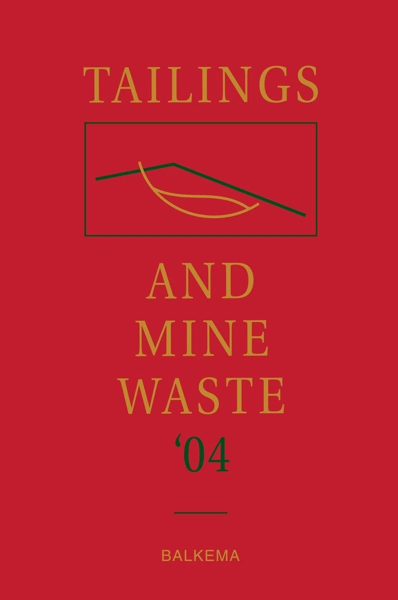 Tailings and Mine Waste '04: Proceedings of the Eleventh Tailings and Mine Waste Conference, 10-13 October 2004, Vail, Colorado, USA